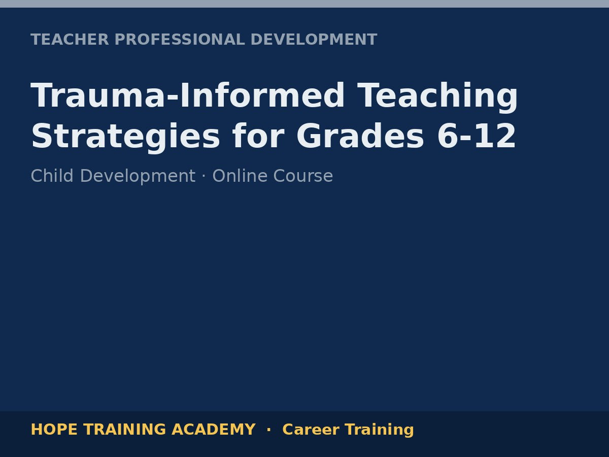 Trauma-Informed Teaching Strategies for Grades 6-12