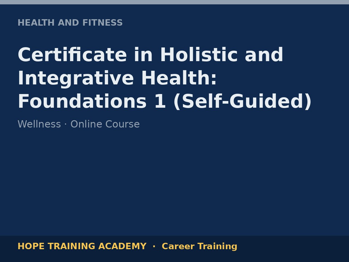 Certificate in Holistic and Integrative Health: Foundations 1 (Self-Guided)