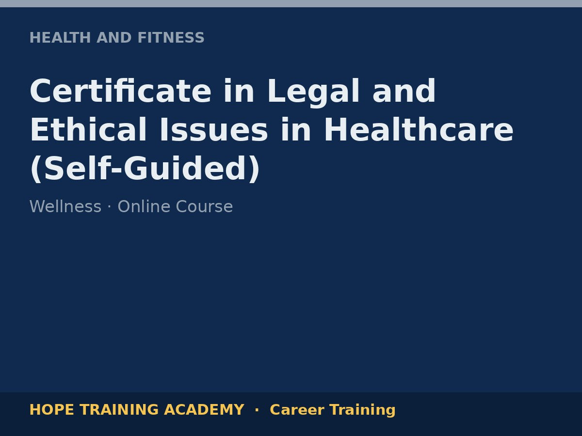 Certificate in Legal and Ethical Issues in Healthcare (Self-Guided)