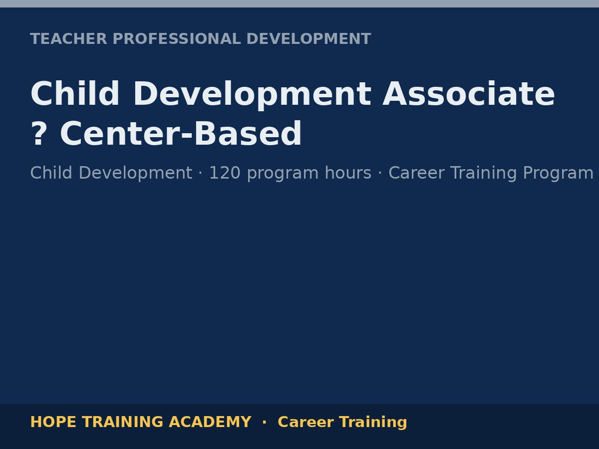 Child Development Associate ? Center-Based