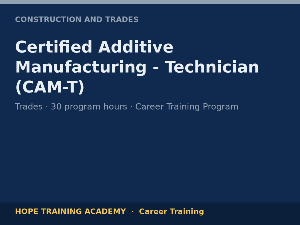 Certified Additive Manufacturing - Technician (CAM-T)