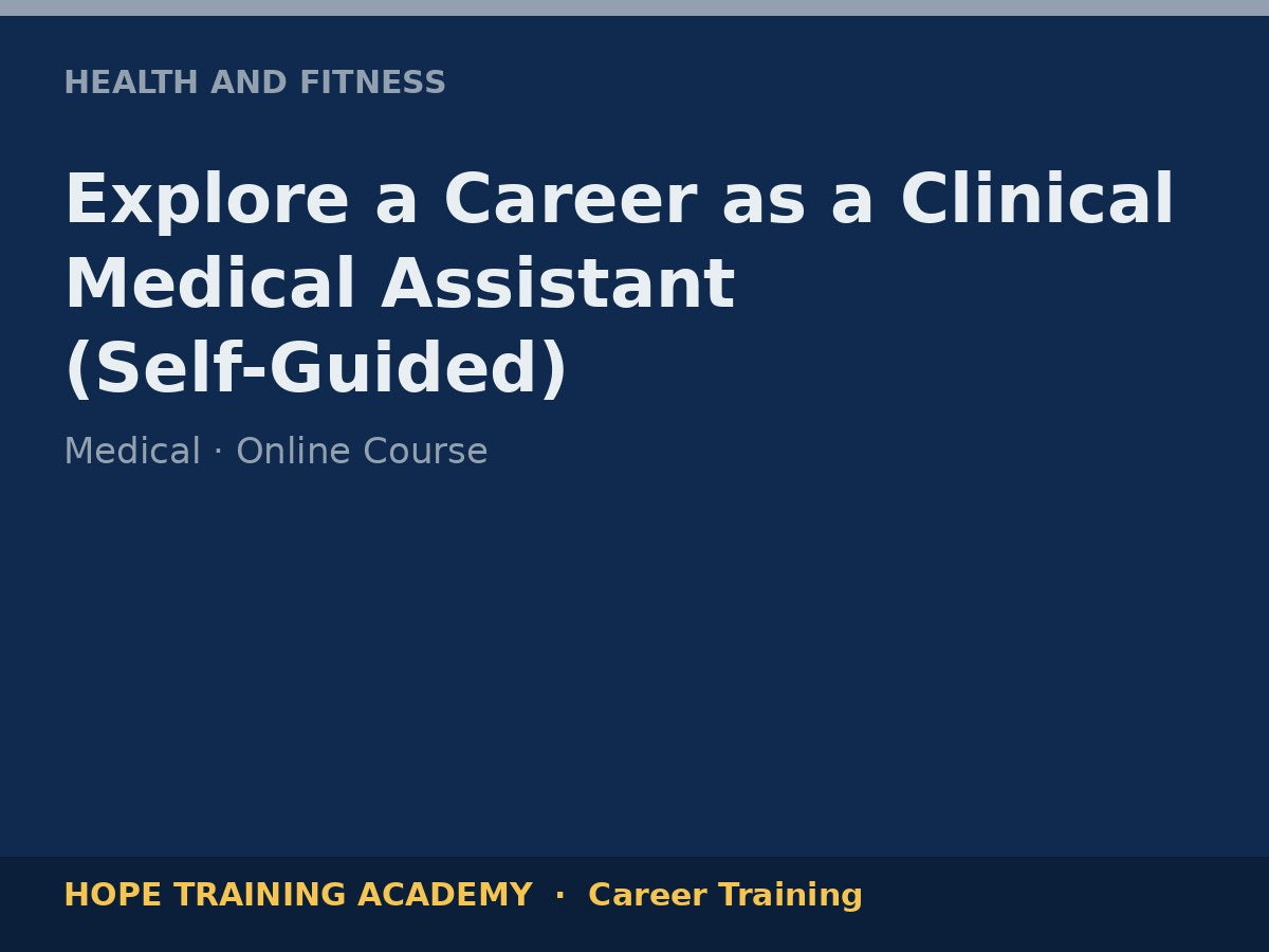 Explore a Career as a Clinical Medical Assistant (Self-Guided)
