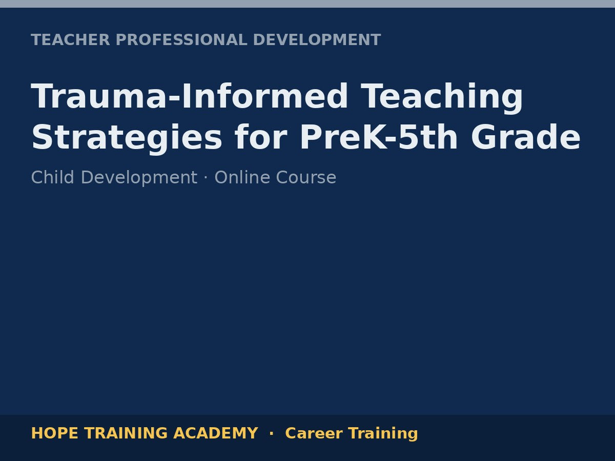 Trauma-Informed Teaching Strategies for PreK-5th Grade
