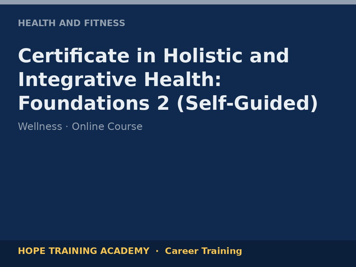 Certificate in Holistic and Integrative Health: Foundations 2 (Self-Guided)