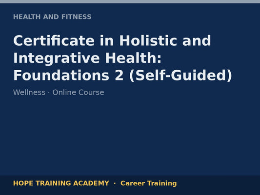 Certificate in Holistic and Integrative Health: Foundations 2 (Self-Guided)