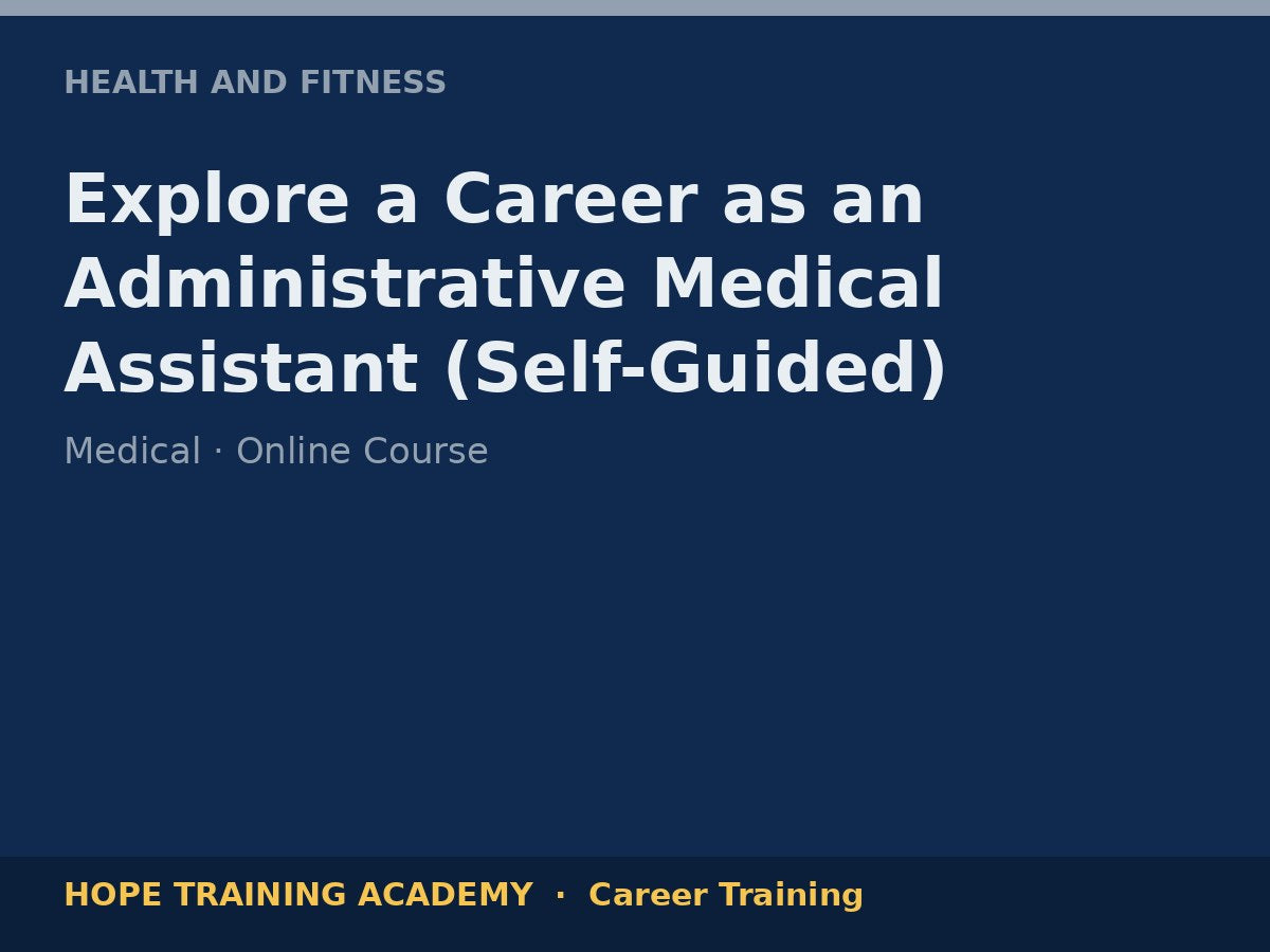 Explore a Career as an Administrative Medical Assistant (Self-Guided)