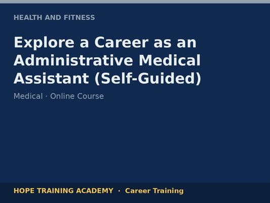 Explore a Career as an Administrative Medical Assistant (Self-Guided)