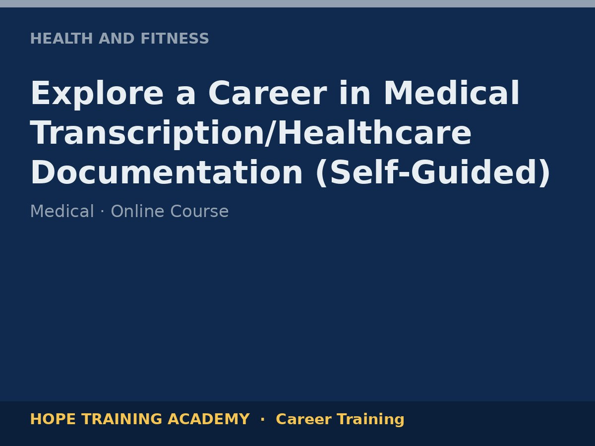 Explore a Career in Medical Transcription/Healthcare Documentation (Self-Guided)
