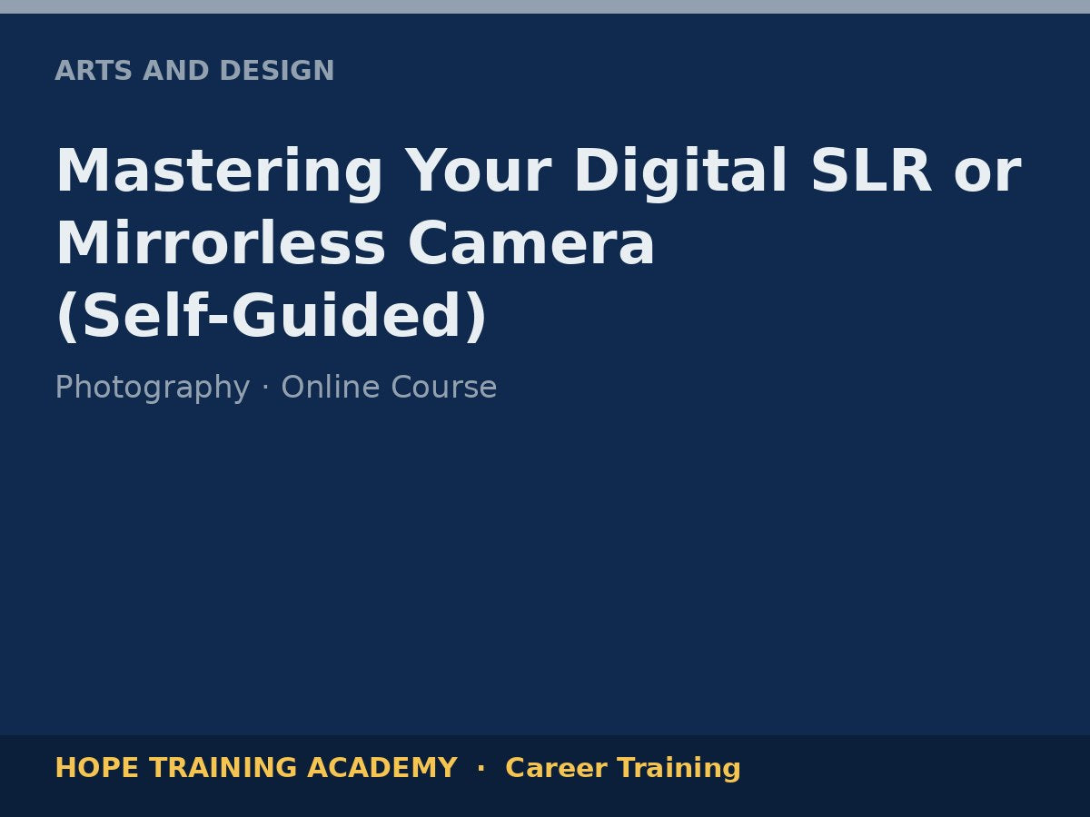 Mastering Your Digital SLR or Mirrorless Camera (Self-Guided)