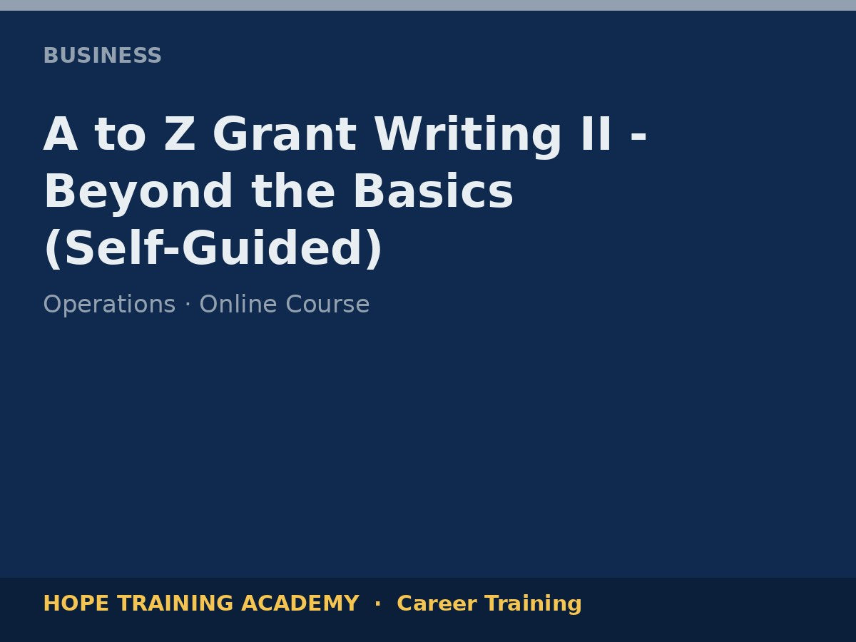 A to Z Grant Writing II - Beyond the Basics (Self-Guided)