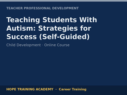 Teaching Students With Autism: Strategies for Success (Self-Guided)