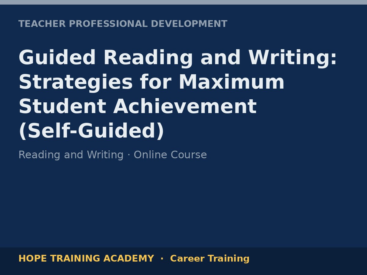 Guided Reading and Writing: Strategies for Maximum Student Achievement (Self-Guided)