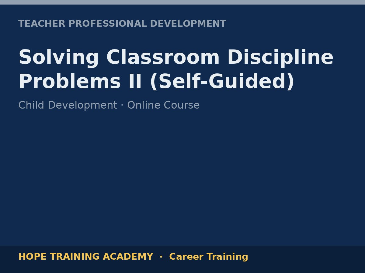 Solving Classroom Discipline Problems II (Self-Guided)