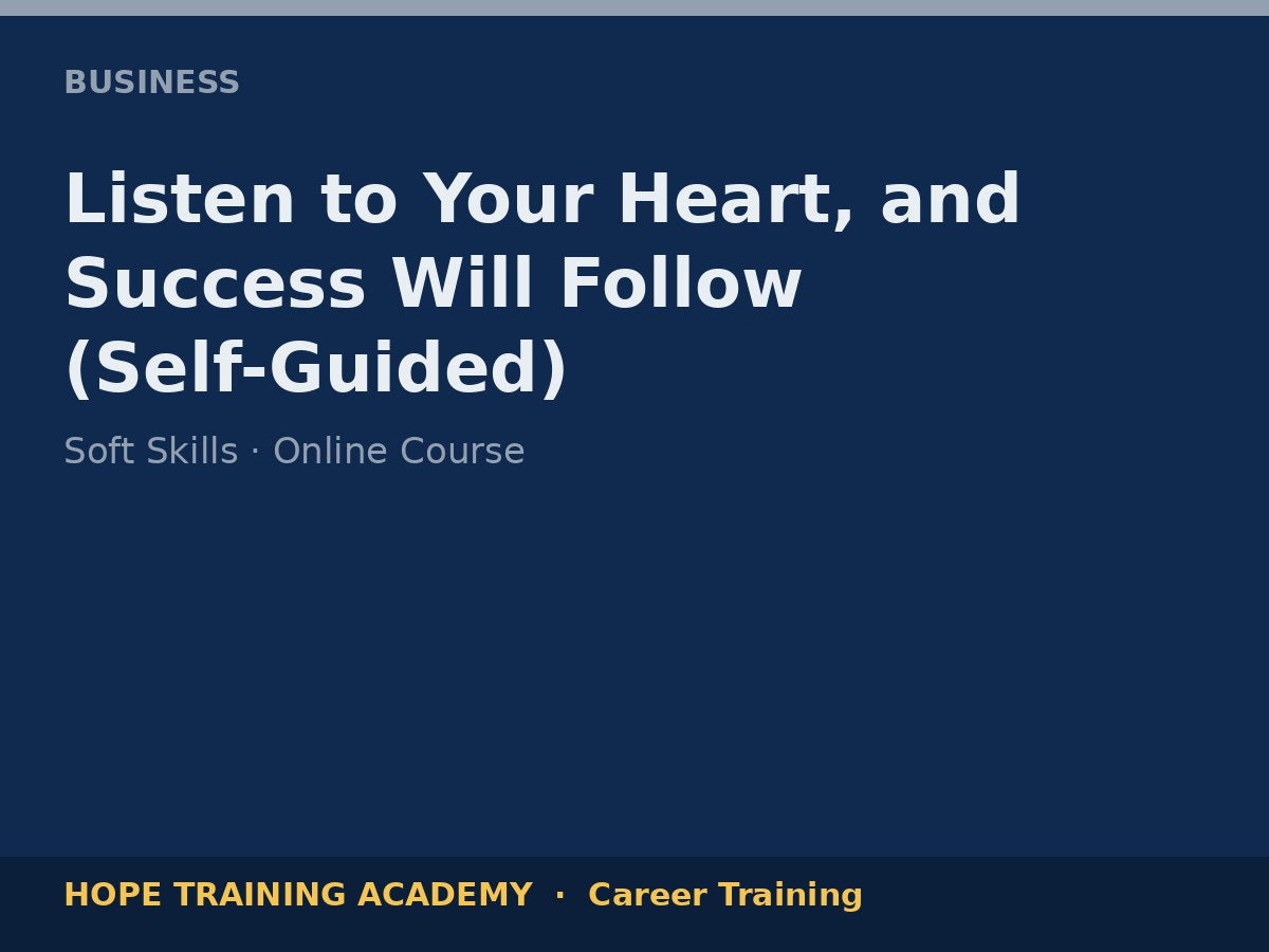 Listen to Your Heart, and Success Will Follow (Self-Guided)