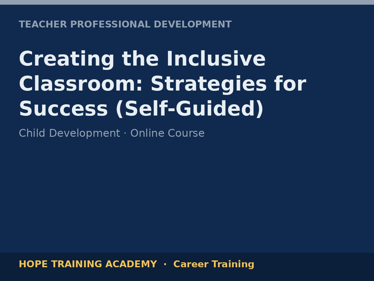 Creating the Inclusive Classroom: Strategies for Success (Self-Guided)